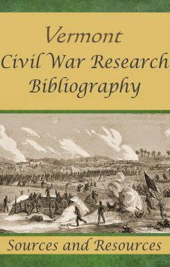 Bibliographic Sources and Resources for Vermont Civil War Research.